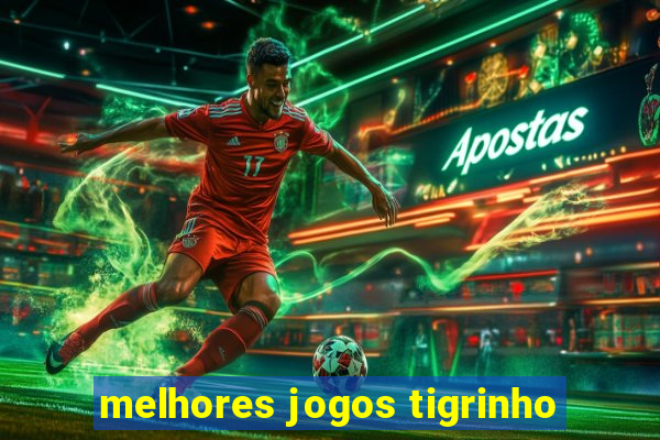 melhores jogos tigrinho